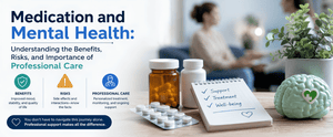 Medication and Mental Health: Understanding the Benefits, Risks, and Importance of Professional Care